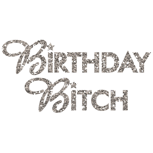 Birthday Bitch
