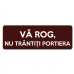 Va rog nu trantiti portiera