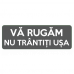 Va rugam nu trantiti usa