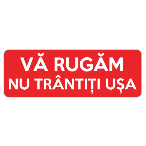 Va rugam nu trantiti usa