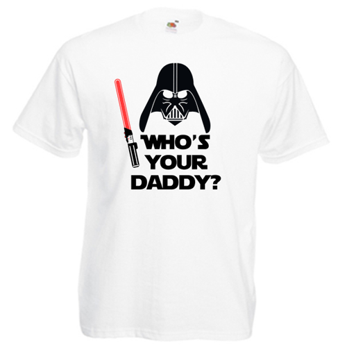 Tricou Who's your daddy
