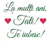 La multi ani tati! Te iubesc!