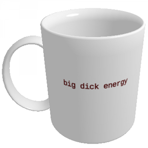 Cana Big dick energy