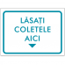 Indicator Lasati coletele aici