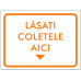 Indicator Lasati coletele aici