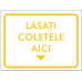 Indicator Lasati coletele aici