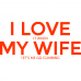 I love my wife