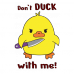 Don't duck with me Don't duck with me