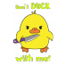 Don't duck with me Don't duck with me