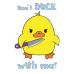 Don't duck with me Don't duck with me