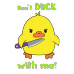 Don't duck with me Don't duck with me