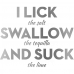 Lick, swallow and suck
