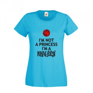 Tricou I'm not a princess, I'm a Khaleesi